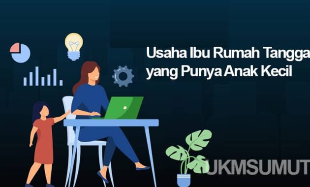 Usaha untuk Ibu Rumah Tangga yang Punya Anak Kecil