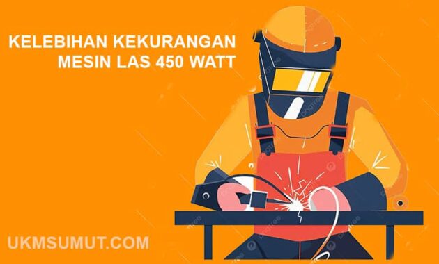 15 Kelebihan dan Kekurangan Mesin Las 450 Watt