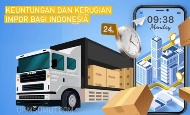 10 Keuntungan dan Kerugian Impor bagi Indonesia