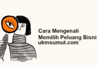 13 Langkah untuk Mengenali dan Memilih Peluang Bisnis yang Tepat